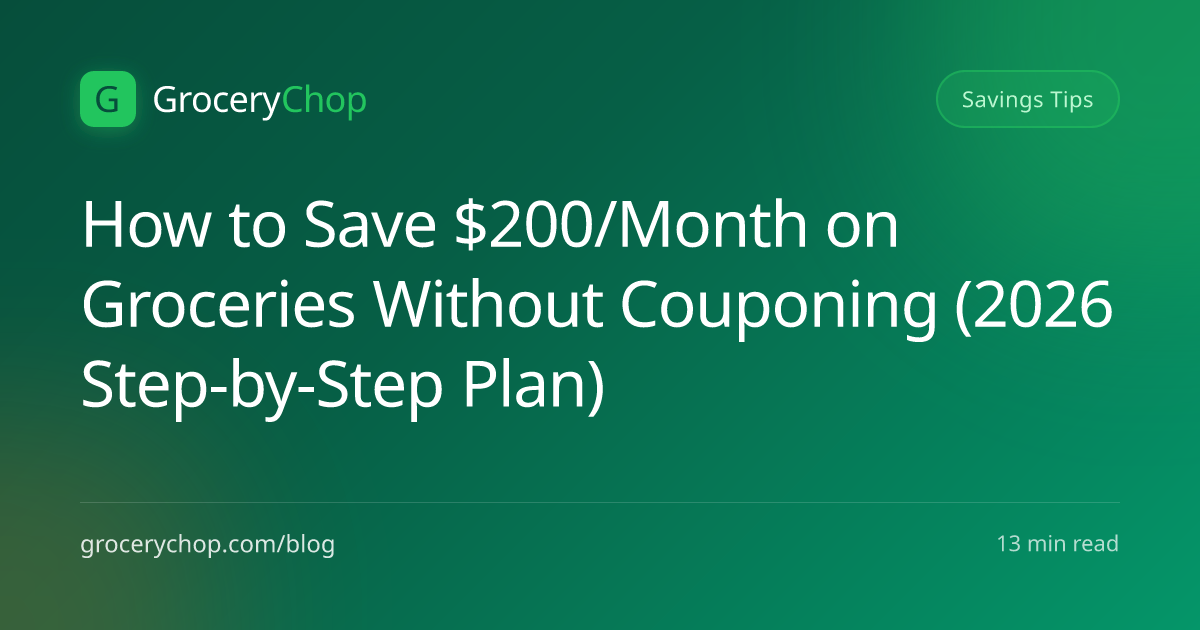 How to Save $200/Month on Groceries Without Couponing (2026 Step-by ...